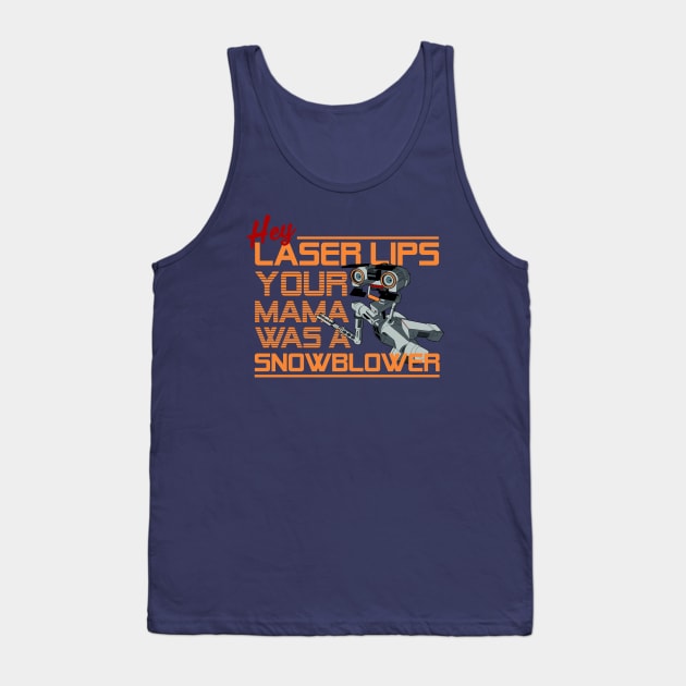 Hey Laser Lips. Your Mama was a Snowblower! Tank Top by Meta Cortex